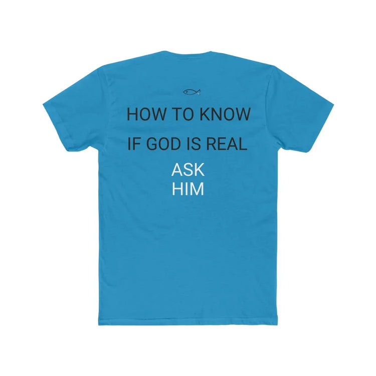 Blue Christian faith graphic t-shirt with text 'How to know if God is real, ask Him' on the back.