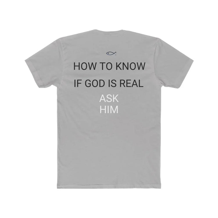 Gray Christian faith t-shirt with 'How to know if God is real, ask Him' text and ichthys symbol